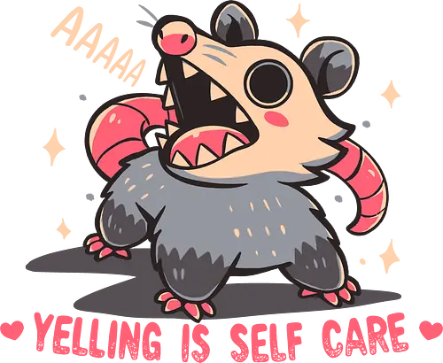 Yelling is Self Care - Schreien, Opossum, Selbstfürsorge, self care, yell, yelling is self care, possum meme, screaming possum, funny possum, unhinged humor, chaotic meme, self care joke, feral energy, funny meme